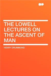 The Lowell Lectures on the Ascent of Man