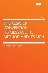 The Keswick Convention: Its Message, Its Method and Its Men
