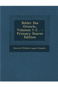 Bilder Des Orients, Volumes 1-2...