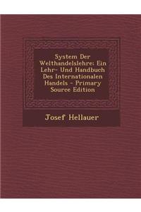 System Der Welthandelslehre; Ein Lehr- Und Handbuch Des Internationalen Handels