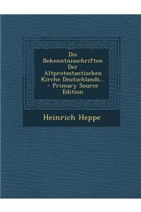 Die Bekenntnisschriften Der Altprotestantischen Kirche Deutschlands...