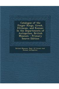 Catalogue of the Finger Rings, Greek, Etruscan, and Roman: In the Departments of Antiquities, British Museum