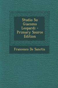 Studio Su Giacomo Leopardi - Primary Source Edition
