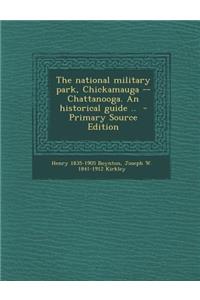 The National Military Park, Chickamauga -- Chattanooga. an Historical Guide .. - Primary Source Edition