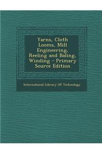 Yarns, Cloth Looms, Mill Engineering, Reeling and Baling, Winding
