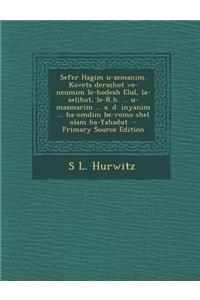 Sefer Hagim U-Zemanim. Kovets Derashot Ve-Neumim Le-Hodesh Elul, La-Selihot, Le-R.H. ... U-Maamarim ... A. D. Inyanim ... Ha-Omdim Be-Romo Shel Olam Ha-Yahadut