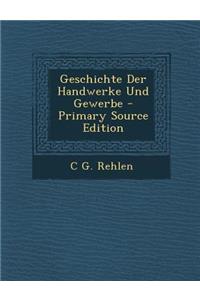 Geschichte Der Handwerke Und Gewerbe - Primary Source Edition