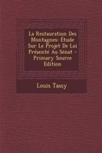 La Restauration Des Montagnes: Etude Sur Le Projet de Loi Presente Au Senat - Primary Source Edition