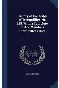 History of the Lodge of Tranquillity, No. 185. With a Complete List of Members From 1787 to 1874