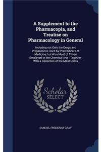 A Supplement to the Pharmacopia, and Treatise on Pharmacology in General