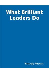 What Brilliant Leaders Do
