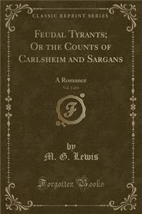 Feudal Tyrants; Or the Counts of Carlsheim and Sargans, Vol. 3 of 4