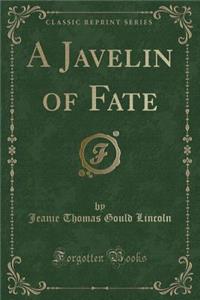 A Javelin of Fate (Classic Reprint)