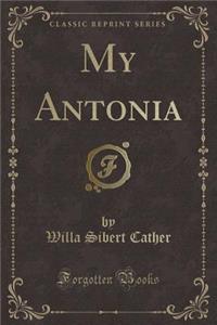 My Antonia (Classic Reprint)