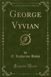George Vyvian, Vol. 1 of 2 (Classic Reprint)