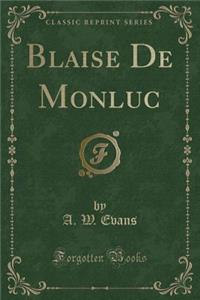 Blaise de Monluc (Classic Reprint)