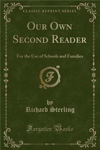 Our Own Second Reader: For the Use of Schools and Families (Classic Reprint)