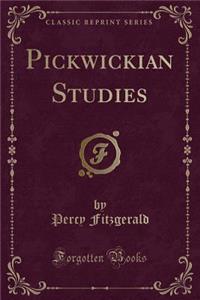 Pickwickian Studies (Classic Reprint)