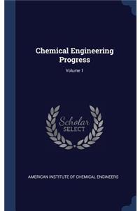 Chemical Engineering Progress; Volume 1