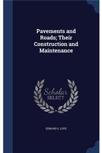Pavements and Roads; Their Construction and Maintenance