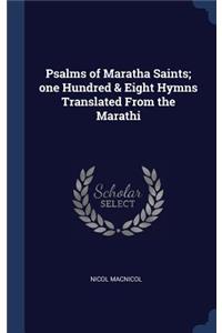 Psalms of Maratha Saints; one Hundred & Eight Hymns Translated From the Marathi