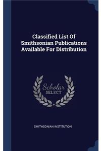 Classified List Of Smithsonian Publications Available For Distribution