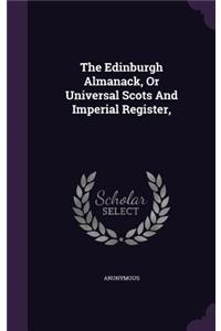 Edinburgh Almanack, Or Universal Scots And Imperial Register,