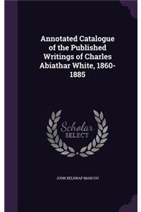 Annotated Catalogue of the Published Writings of Charles Abiathar White, 1860-1885