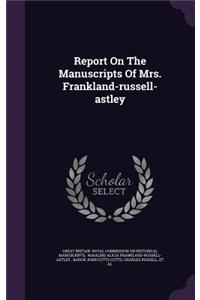 Report on the Manuscripts of Mrs. Frankland-Russell-Astley