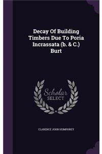 Decay Of Building Timbers Due To Poria Incrassata (b. & C.) Burt