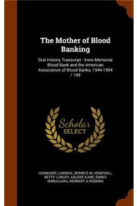 The Mother of Blood Banking: Oral History Transcript: Irwin Memorial Blood Bank and the American Association of Blood Banks, 1944-1994 / 199