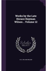 Works by the Late Horace Hayman Wilson .. Volume 12