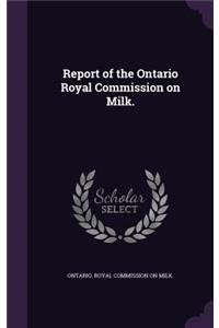 Report of the Ontario Royal Commission on Milk.