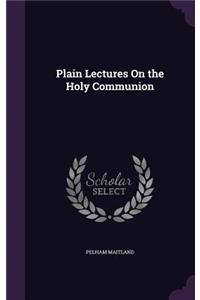 Plain Lectures On the Holy Communion