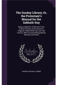 The Sunday Library; Or, the Protestant's Manual for the Sabbath-Day