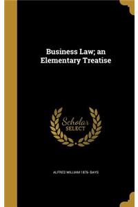 Business Law; an Elementary Treatise