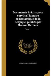 Documents inédits pour servir a l'histoire ecclésiastique de la Belgique, publiés par Ursmer Berlière; Tome 1
