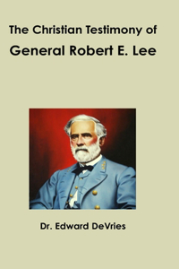 Christian Testimony of General Robert E. Lee