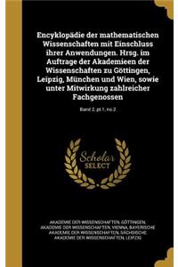 Encyklopadie Der Mathematischen Wissenschaften Mit Einschluss Ihrer Anwendungen. Hrsg. Im Auftrage Der Akademieen Der Wissenschaften Zu Gottingen, Leipzig, Munchen Und Wien, Sowie Unter Mitwirkung Zahlreicher Fachgenossen; Band 2, PT.1, No.2