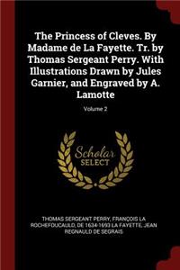The Princess of Cleves. By Madame de La Fayette. Tr. by Thomas Sergeant Perry. With Illustrations Drawn by Jules Garnier, and Engraved by A. Lamotte; Volume 2