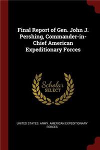 Final Report of Gen. John J. Pershing, Commander-In-Chief American Expeditionary Forces