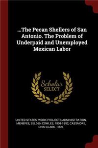 ...the Pecan Shellers of San Antonio. the Problem of Underpaid and Unemployed Mexican Labor