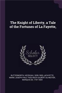 The Knight of Liberty, a Tale of the Fortunes of La Fayette,