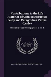 Contributions to the Life Histories of Gordius Robustus Leidy and Paragordius Varius (Leidy)