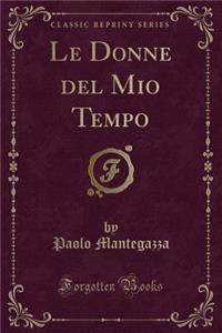 Le Donne del Mio Tempo (Classic Reprint)