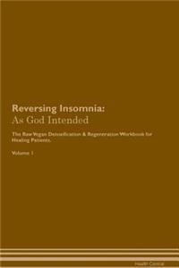 Reversing Insomnia: As God Intended the Raw Vegan Plant-Based Detoxification & Regeneration Workbook for Healing Patients. Volume 1