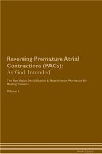 Reversing Premature Atrial Contractions (Pacs): As God Intended the Raw Vegan Plant-Based Detoxification & Regeneration Workbook for Healing Patients. Volume 1