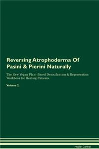 Reversing Atrophoderma of Pasini & Pierini Naturally the Raw Vegan Plant-Based Detoxification & Regeneration Workbook for Healing Patients. Volume 2