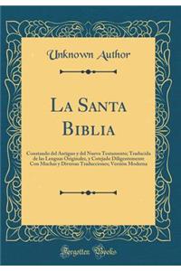 La Santa Biblia: Constando del Antiguo Y del Nuevo Testamento; Traducida de Las Lenguas Originales, Y Cotejado Diligentemente Con Muchas Y Diversas Traducciones; VersiÃ³n Moderna (Classic Reprint)