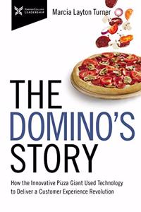 The Domino?s Story : How the Innovative Pizza Giant Used Technology to Deliver a Customer Experience Revolution